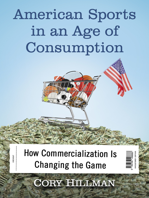 Title details for American Sports in an Age of Consumption by Cory Hillman - Available